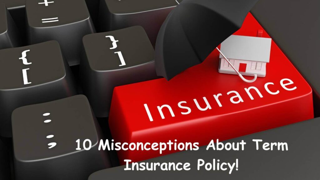 Misconceptions About Term Insurance Policy