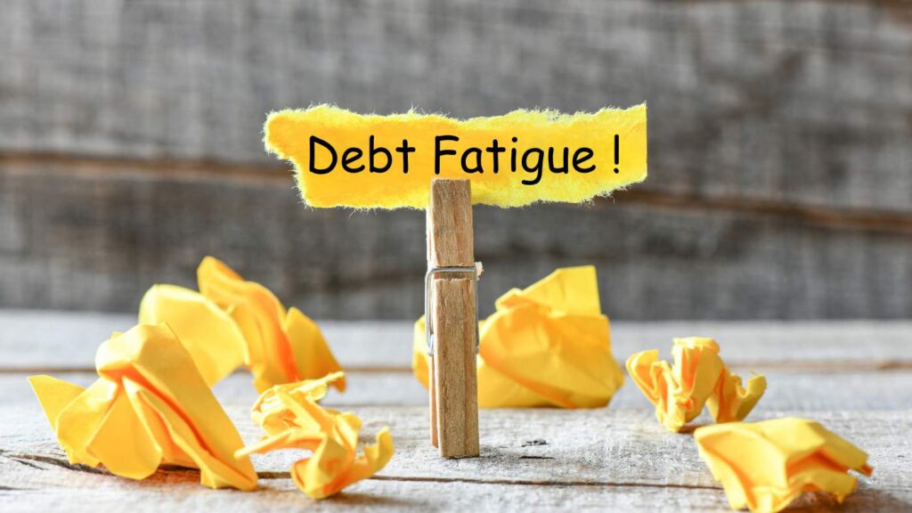 Debt Fatigue